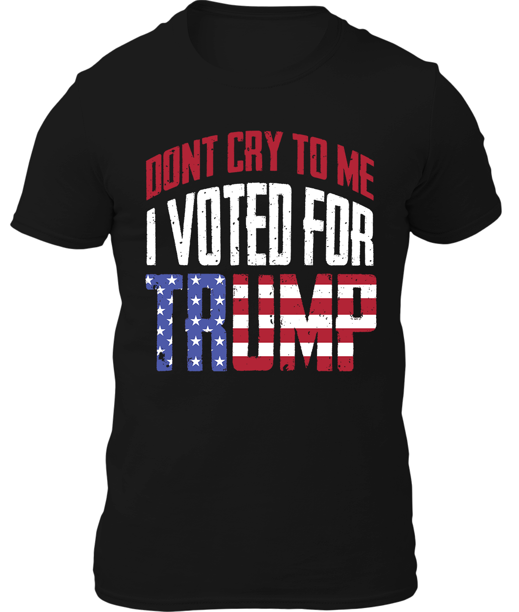 Dont Cry I Voted For Trump