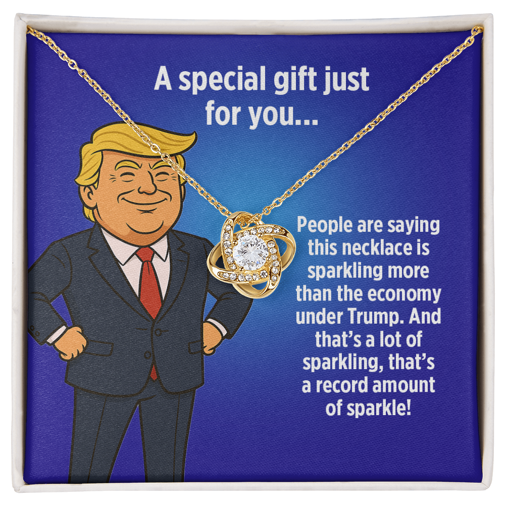 "More Sparkle Than the Economy Under Trump!" - Love Knot Necklace