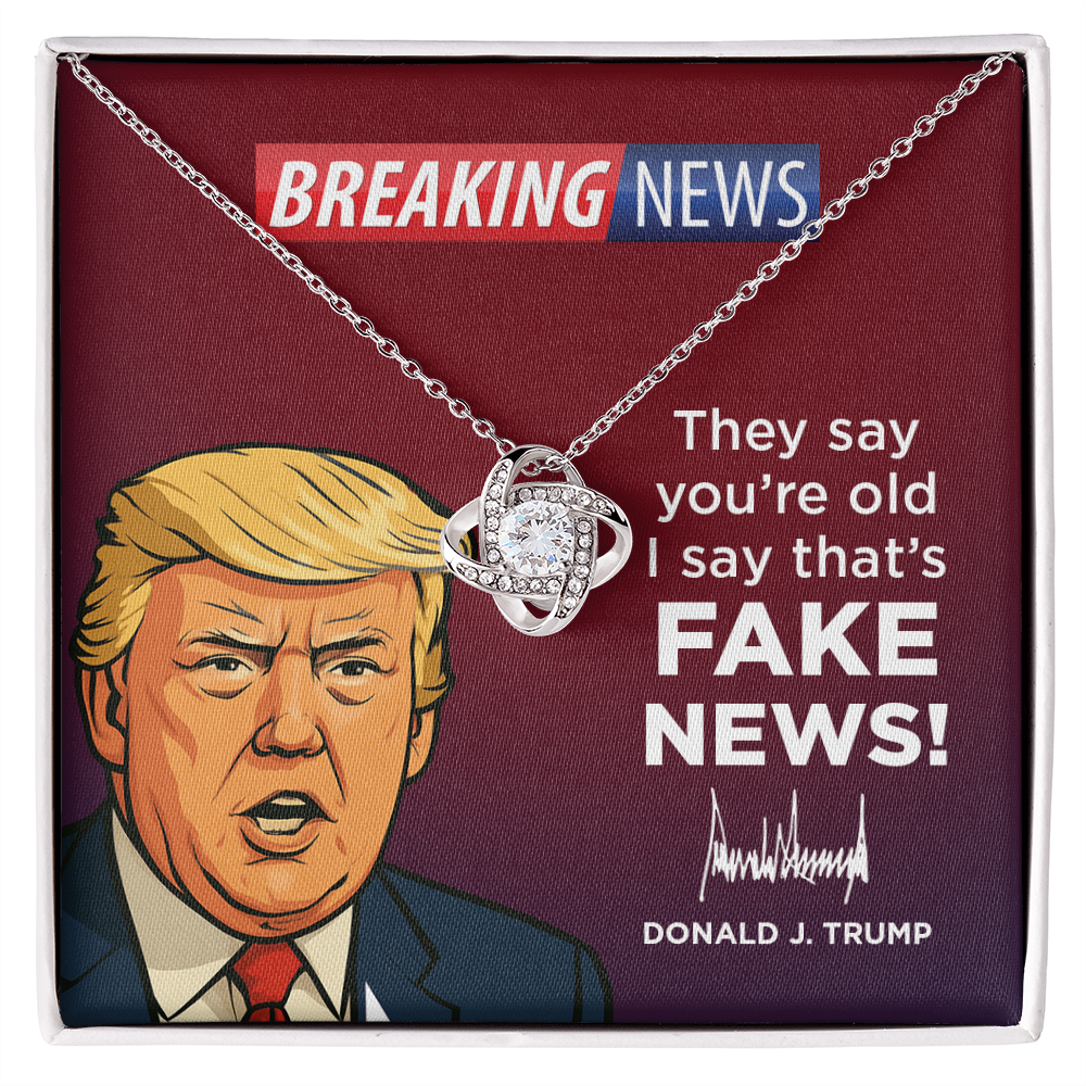 They Say Youre Old, I Say That's Fake News!