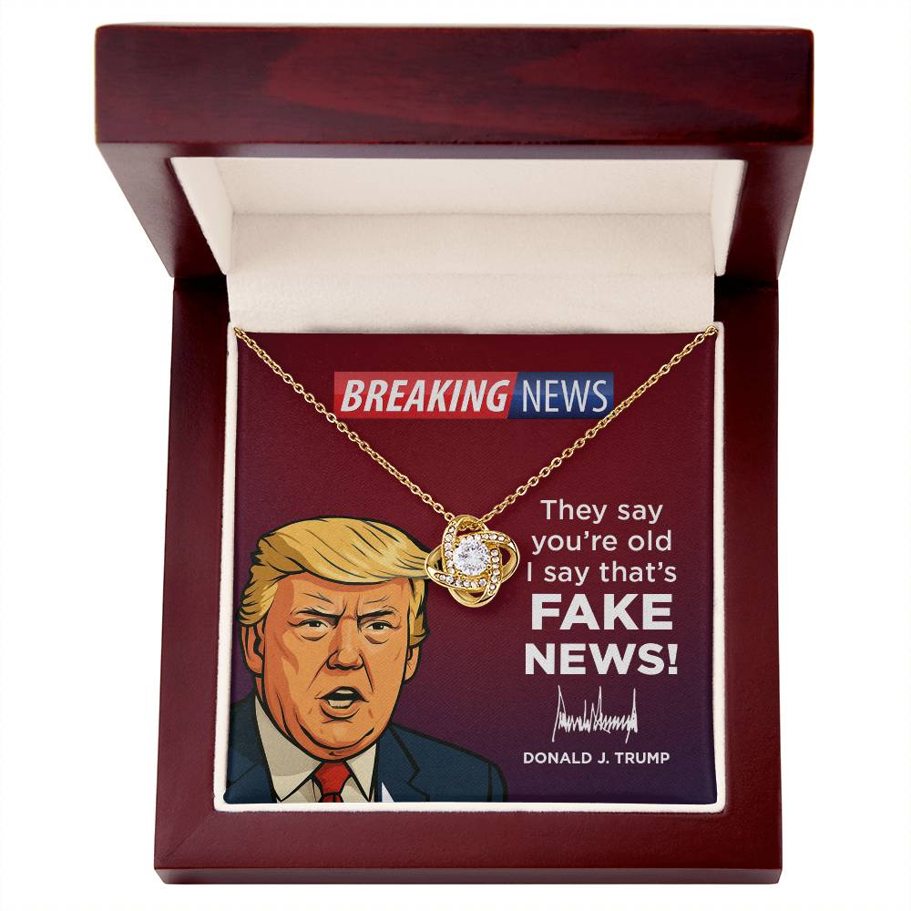 They Say Youre Old, I Say That's Fake News!