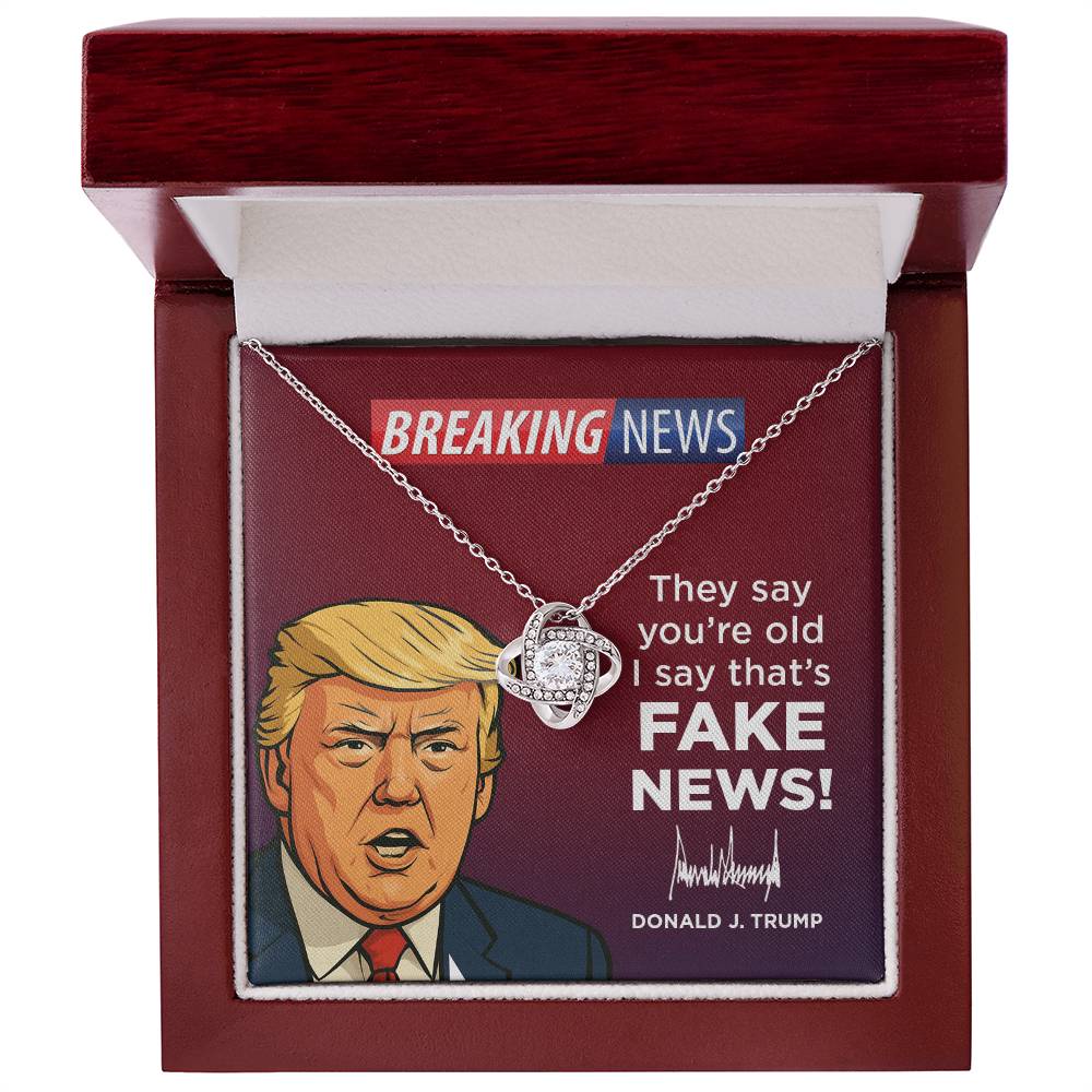 They Say Youre Old, I Say That's Fake News!