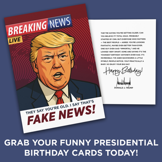 They Say You're Old, I Say That's Fake News - President Trump Birthday Card