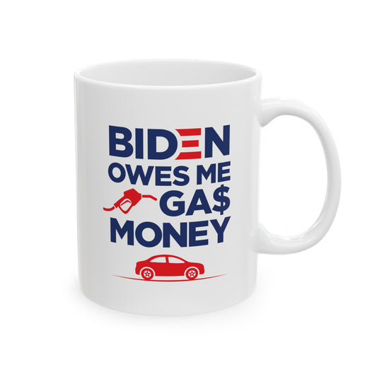 Biden Owes Me Gas Money Mug