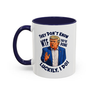 They Don't Know WTF They're Doing Mug (11oz or 15oz)