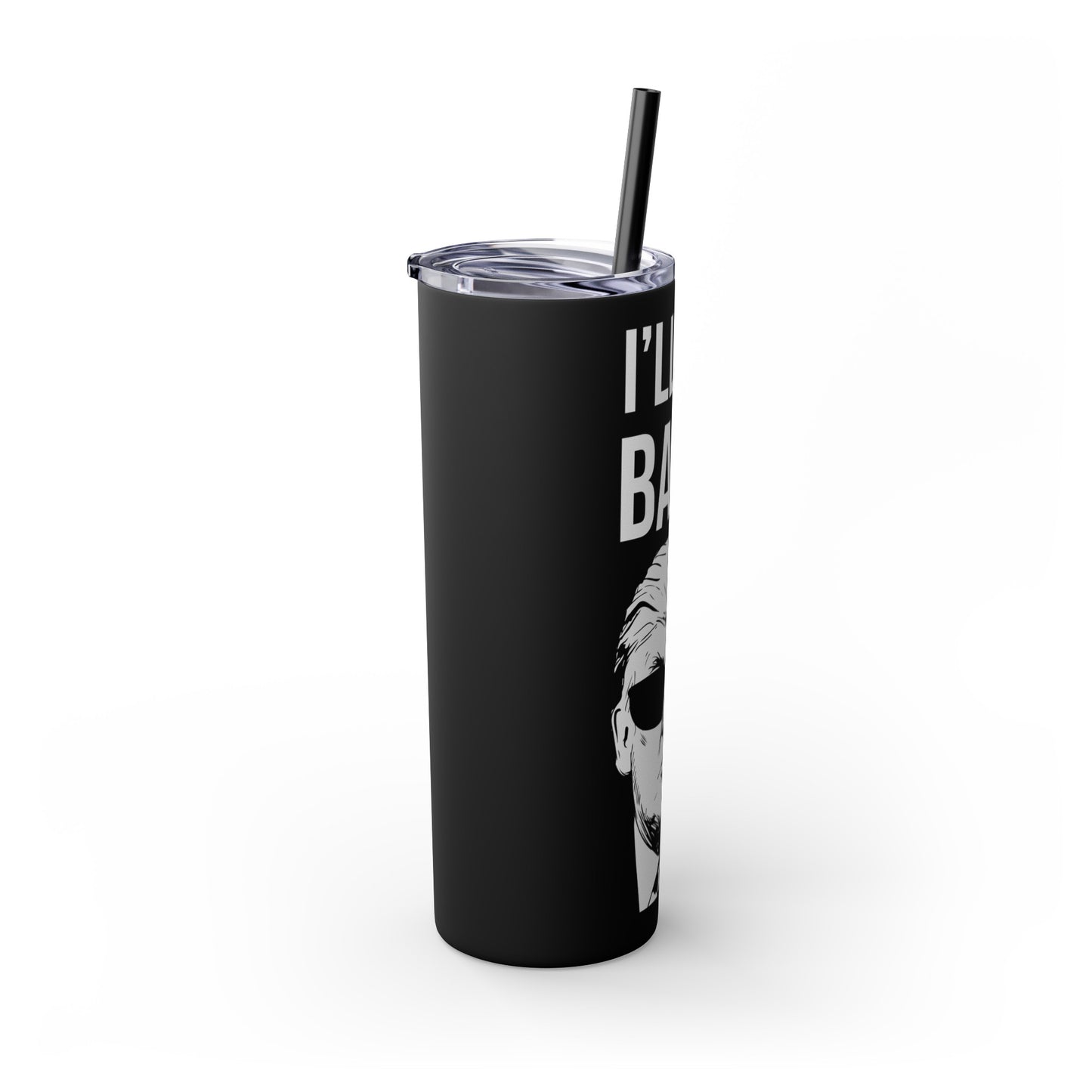 I'll Be Back Tumbler with Straw