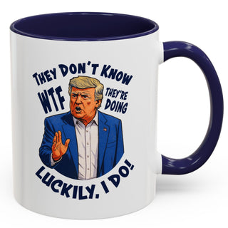 They Don't Know WTF They're Doing Mug (11oz or 15oz)