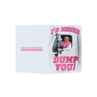 I'd Never Dump You - President Trump Valentines Day Card