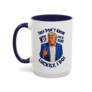 They Don't Know WTF They're Doing Mug (11oz or 15oz)