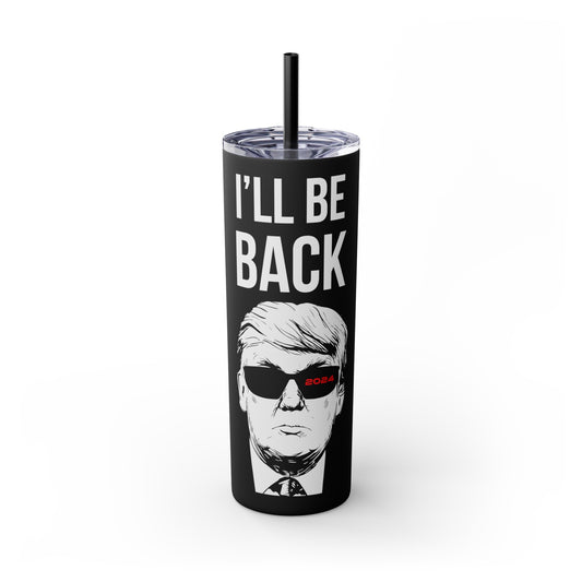 I'll Be Back Tumbler with Straw
