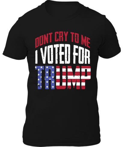 Dont Cry I Voted For Trump