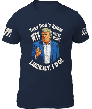 They Don't Know WTF They're Doing Shirt