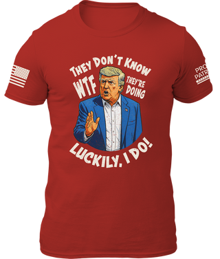They Don't Know WTF They're Doing Shirt