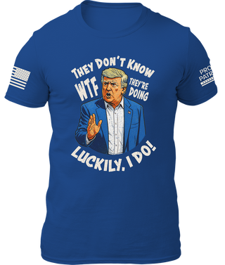 They Don't Know WTF They're Doing Shirt