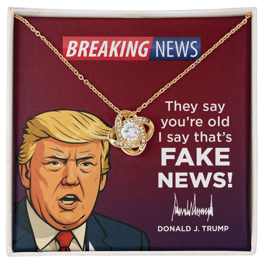 They Say Youre Old, I Say That's Fake News!