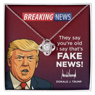 They Say You’re Old I Say That’s Fake News! - Love Knot Necklace Gift