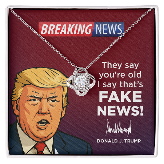 They Say Youre Old, I Say That's Fake News!