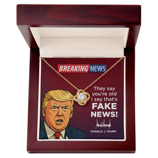 They Say You’re Old I Say That’s Fake News! - Love Knot Necklace Gift