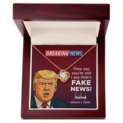 They Say Youre Old, I Say That's Fake News!