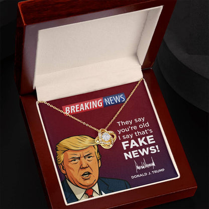 They Say Youre Old, I Say That's Fake News!